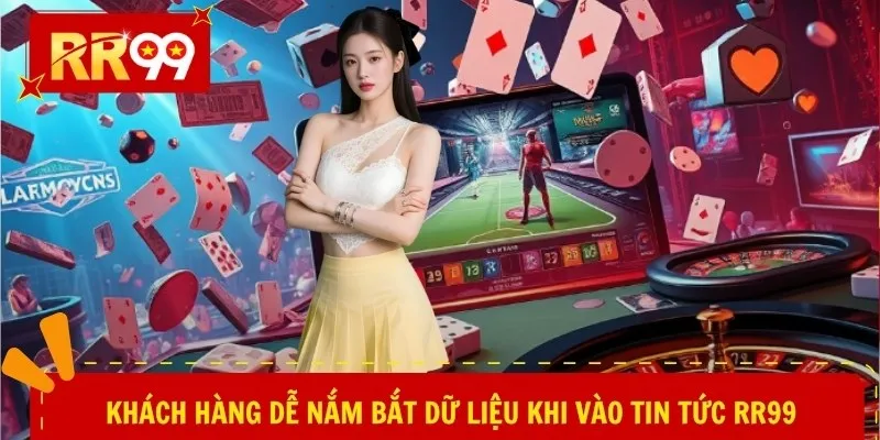 Khách hàng dễ nắm bắt dữ liệu khi vào tin tức RR99